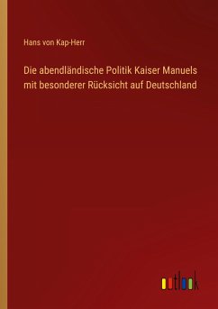 Die abendländische Politik Kaiser Manuels mit besonderer Rücksicht auf Deutschland