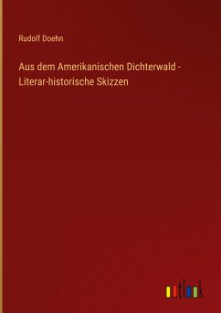 Aus dem Amerikanischen Dichterwald - Literar-historische Skizzen - Doehn, Rudolf