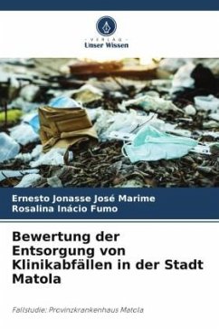 Bewertung der Entsorgung von Klinikabfällen in der Stadt Matola - Marime, Ernesto Jonasse José;Fumo, Rosalina Inácio