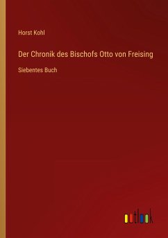 Der Chronik des Bischofs Otto von Freising - Kohl, Horst