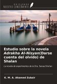 Estudio sobre la novela Adrakha Al-Nisyan(Darse cuenta del olvido) de Shalan Estudio sobre la novela Adrakha Al-Nisyan(Darse cuenta del olvido) de Shalan