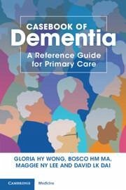 Casebook of Dementia - Wong, Gloria HY (The University of Hong Kong); Ma, Bosco HM (Hong Kong Alzheimer's Disease Association); Lee, Maggie NY (Hong Kong Alzheimer's Disease Association)