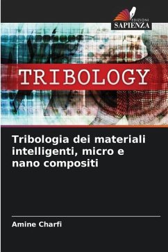 Tribologia dei materiali intelligenti, micro e nano compositi - CHARFI, Amine