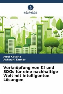 Verknüpfung von KI und SDGs für eine nachhaltige Welt mit intelligenten Lösungen - Kataria, Jyoti;Kumar, Ashwani