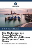 Eine Studie über den Roman Adrakha Al-Nisyan(Die Verwirklichung des Vergessens) von Shalan