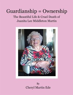 Guardianship = Ownership, The Beautiful Life and Cruel Death of Juanita Lee Middleton Martin - Ede, Cheryl Martin