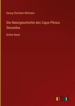 Die Naturgeschichte des Cajus Plinius Secundus