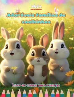 Adoráveis famílias de coelhinhos - Livro de colorir para crianças - Cenas criativas de famílias coelhos cativantes - Editions, Colorful Fun