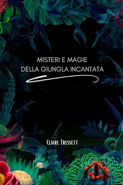 Misteri e magie della giungla incantata - Tressett, Claire