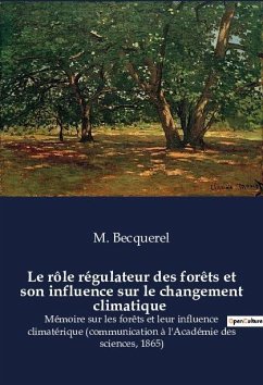 Le rôle régulateur des forêts et son influence sur le changement climatique - Becquerel, M.