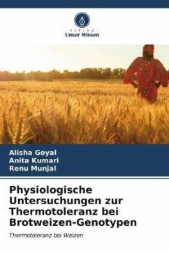 Physiologische Untersuchungen zur Thermotoleranz bei Brotweizen-Genotypen - Goyal, Alisha;Kumari, Anita;Munjal, Renu