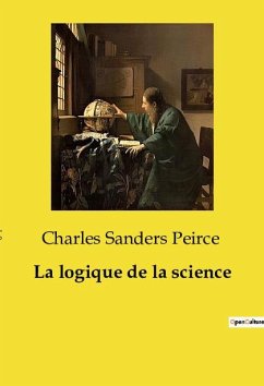 La logique de la science - Sanders Peirce, Charles