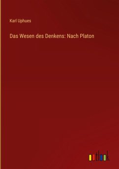Das Wesen des Denkens: Nach Platon Das Wesen des Denkens: Nach Platon