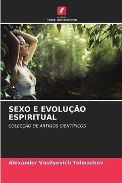 SEXO E EVOLUÇÃO ESPIRITUAL - Tolmachev, Alexander Vasilyevich