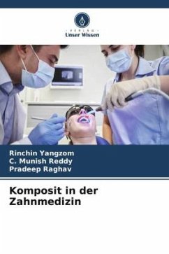 Komposit in der Zahnmedizin - Yangzom, Rinchin;Reddy, C. Munish;Raghav, Pradeep