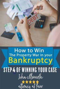 How to Win the Property War in Your Bankruptcy - Ellsworth, John
