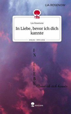 In Liebe, bevor ich dich kannte. Life is a Story - story.one - Rosenow, Lia