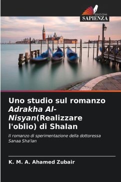 Uno studio sul romanzo Adrakha Al-Nisyan(Realizzare l'oblio) di Shalan - Zubair, K. M. A. Ahamed