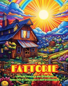 Fattorie Libro da colorare per gli amanti della vita di campagna e dell'architettura Disegni creativi per il relax - Art, Harmony