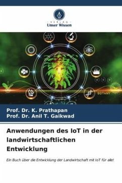 Anwendungen des IoT in der landwirtschaftlichen Entwicklung - Prathapan, Prof. Dr. K.;Gaikwad, Prof. Dr. Anil T.