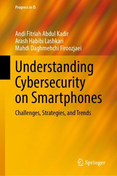 Understanding Cybersecurity on Smartphones (eBook, PDF) - Abdul Kadir, Andi Fitriah; Habibi Lashkari, Arash; Daghmehchi Firoozjaei, Mahdi