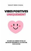 Vibes Positives Uniquement : Un Guide sur Comment Éviter les Mauvaises Personnes et Cultiver une Vie de Soutien (eBook, ePUB)