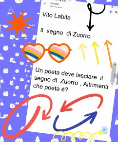 Il segno di Zuorro ... un poeta deve lasciare il segno di Zuorro, Altrimenti che poeta è? (eBook, ePUB) - Vito, Labita