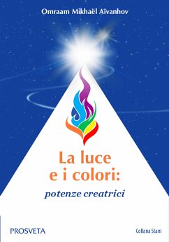 La luce e i colori: (eBook, ePUB) - Mikhaël Aïvanhov, Omraam