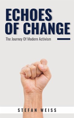 Echoes of Change - The Journey Of Modern Activism (eBook, ePUB) - Weiss, Stefan