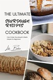 The Ultimate Sourdough Recipes Cookbook: Artisan Sourdough Made Simple for Beginners (eBook, ePUB)