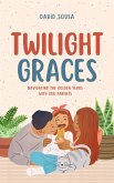 Twilight Graces: Navigating the Golden Years with Our Parents (eBook, ePUB)