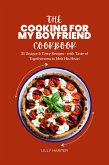 The Cooking For My Boyfriend Cookbook : 35 Unique & Tasty Recipes - with Taste of Togetherness to Melt His Heart (eBook, ePUB)