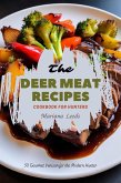 The Deer Meat Recipes Cookbook For Hunters: 30 Gourmet Venison for the Modern Hunter (eBook, ePUB)