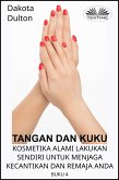 Tangan Dan Kuku - Kosmetika Alami Lakukan Sendiri Untuk Menjaga Kecantikan Dan Remaja Anda (eBook, ePUB)