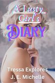 A Lusty Girl's Diary (Tressa Explores) (eBook, ePUB) A Lusty Girl's Diary (Tressa Explores) (eBook, ePUB)