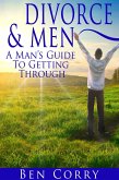 Divorce & Men: A Man's Guide To Getting Through (eBook, ePUB) Divorce & Men: A Man's Guide To Getting Through (eBook, ePUB)