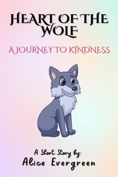 Heart of the Wolf: A Journey to Kindness (eBook, ePUB) - Evergreen, Alice