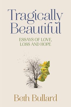 Cover Tragically Beautiful, Essays of Love, Loss and Hope (eBook, ePUB)