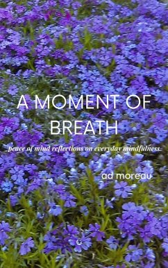 A Moment of Breath: Peace of Mind Reflections on Everyday Mindfulness (eBook, ePUB) - Moreau, Ad