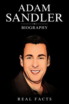 Adam Sandler Biography (eBook, ePUB) - Facts, Real