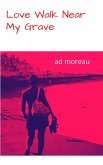 Love...Walk Near My Grave (eBook, ePUB) Love...Walk Near My Grave (eBook, ePUB)