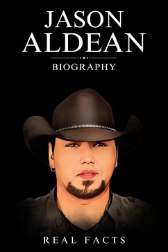 Jason Aldean Biography (eBook, ePUB) - Facts, Real