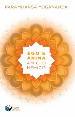 Ego e Anima: amici o nemici? (eBook, ePUB) - Yogananda, Paramhansa