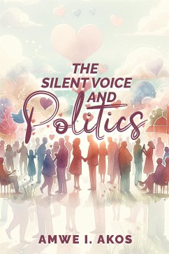 The Silent Voice and Politics (eBook, ePUB) - I. Akos, Amwe