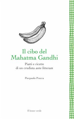 Il cibo del Mahatma Gandhi (eBook, ePUB) - Pracca, Pierpaolo