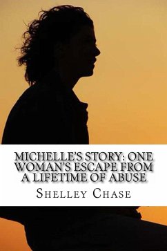 Michelle's Story: One Woman's Escape from a Lifetime of Abuse (eBook, ePUB) - Chase, Shelley
