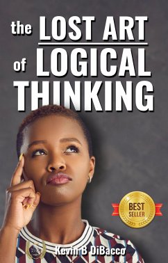 The Lost Art of Logical Thinking (eBook, ePUB) - B DiBacco, Kevin