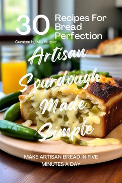 Artisan Sourdough Made Simple: 30 Recipes for Bread Perfection (eBook, ePUB) - Mia, Harper
