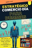 Estratégico Comercio día Para Dummies : Cómo Dominar el Arte de Comprar y Vender Acciones, Divisas y Criptomonedas en Minutos (eBook, ePUB)