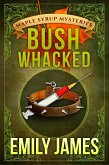 Bushwhacked (Maple Syrup Mysteries, #2) (eBook, ePUB) Bushwhacked (Maple Syrup Mysteries, #2) (eBook, ePUB)